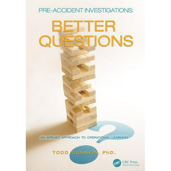 Pre-Accident Investigations: Better Questions - An Applied Approach to Operational Learning, (Paperback)