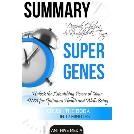 Deepak Chopra and Rudolph E. Tanzi's Super Genes: Unlock the Astonishing Power of Your DNA for Optimum Health and Well-Being Summary -