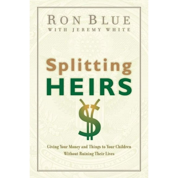 Splitting Heirs: Giving Your Money and Things to Your Children Without Ruining Their Lives, (Paperback)