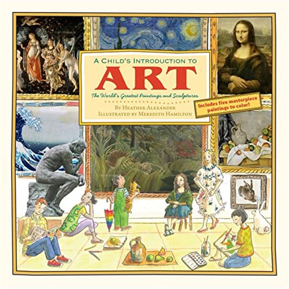 Pre-Owned A Child's Introduction to Art: The World's Greatest Paintings and Sculptures (Hardcover) 1579129560 9781579129569