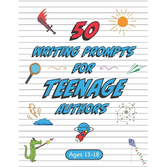 50 Writing Prompts for Teenage Authors : 50 Original Creative Writing Prompts for High School Students Ages 13-18