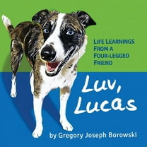 Luv, Lucas: Life Learnings from a Four-legged Friend, (Paperback)