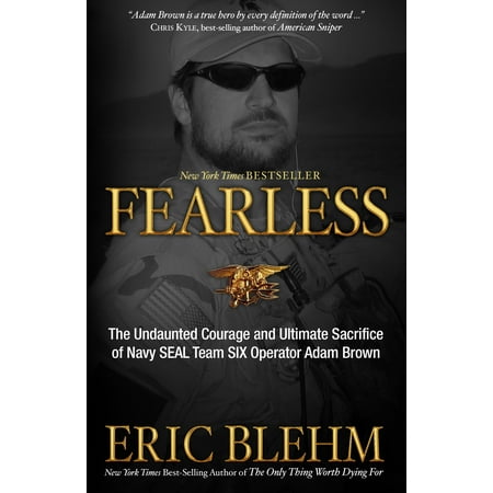 Fearless : The Undaunted Courage and Ultimate Sacrifice of Navy SEAL Team SIX Operator Adam