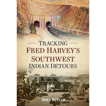 Tracking Fred Harvey's Southwest Indian Detours, (Paperback)