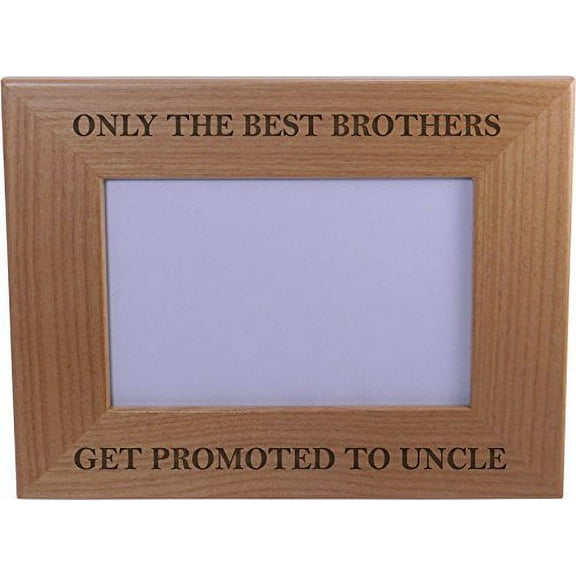 Only The Best Brothers Get Promoted to Uncle 4-inch x 6-inch Wood Picture Frame - Great Gift for Birthday, or Christmas Gift