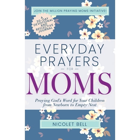 Everyday Prayers Everyday Prayers for Moms: Praying God s Word for Your Children from Newborn to Empty Nest (Paperback)