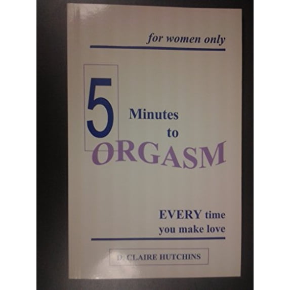 Pre-Owned 5 Minutes to Orgasm Every Time You Make Love : Female Orgasm Made Simple