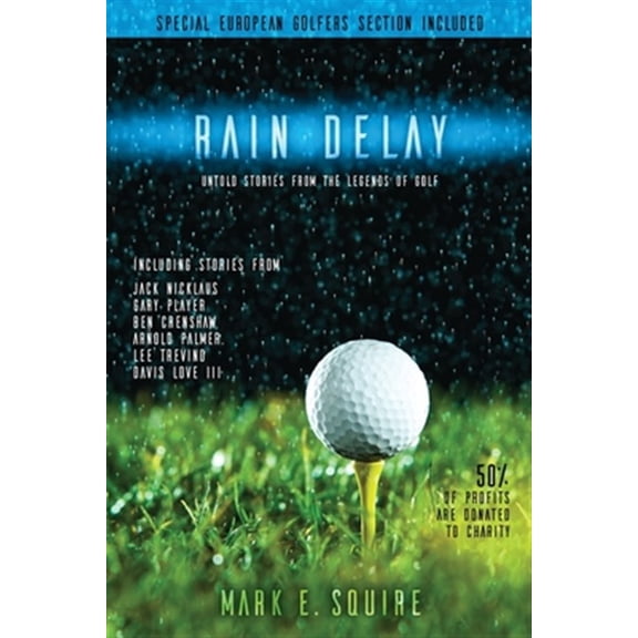 Pre-Owned Rain Delay - Untold Stories From The Legends Of Golf: Including Stores From Jack Nicklaus, Gary Player, Ben Crenshaw, Arnold Palmer, Lee Trevino, Davi (Paperback) 0999717502 9780999717509