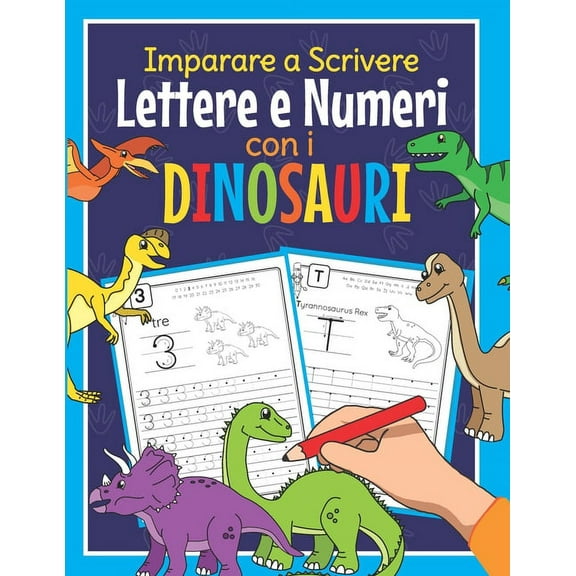 Imparare a Scrivere Lettere e Numeri con i Dinosauri: Libro di Attività Prescolastica Bambini - Quaderno dell'Alfabeto Dino e Numeri - Perfetto per Infanzia, Scuola Materna e Prima Elementare (Paperba
