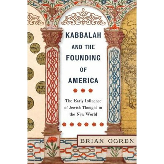 Pre-Owned Kabbalah and the Founding of America: The Early Influence of Jewish Thought in the New World (Hardcover) 1479807982 9781479807987
