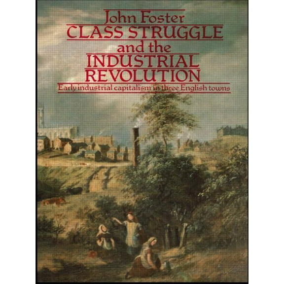 University Paperbacks Class Struggle and the Industrial Revolution: Early Industrial Capitalism in Three English Towns, (Paperback)