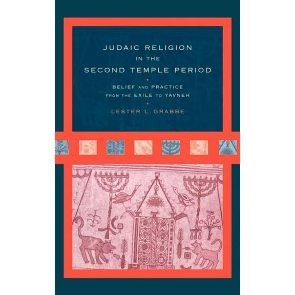 Judaic Religion in the Second Temple Period: Belief and Practice from the Exile to Yavneh, (Hardcover)