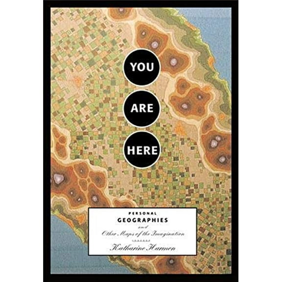 Pre-Owned You Are Here: Personal Geographies and Other Maps of the Imagination (Paperback) 1568984308 9781568984308