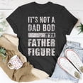 thumbnail image 5 of Its Not A Dad Bod Its A Father Figure Fathers Day 2023 Unisex TShirt, 5 of 6
