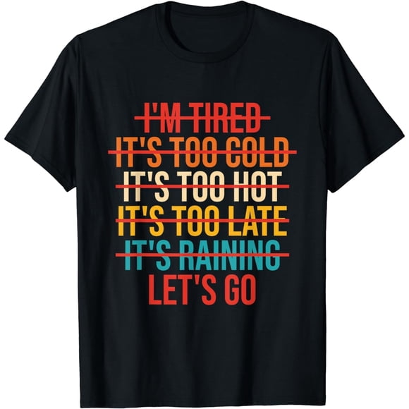 Im Tired Its Too Cold Lets Go Desigm playera