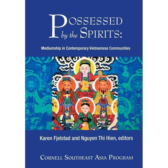 Southeast Asia Program Possessed by the Spirits: Mediumship in Contemporary Vietnamese Communities, Book 23, (Paperback)