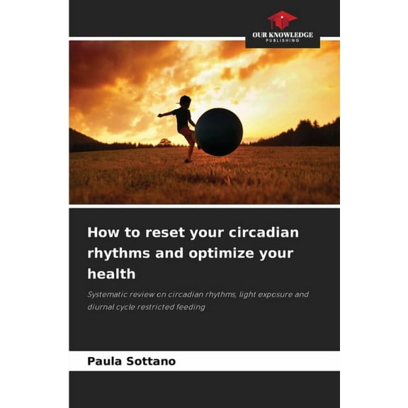 How to reset your circadian rhythms and optimize your health, (Paperback)