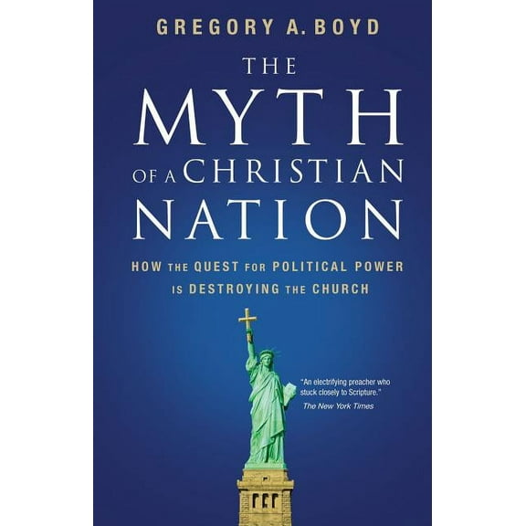 The Myth of a Christian Nation: How the Quest for Political Power Is Destroying the Church, (Paperback)