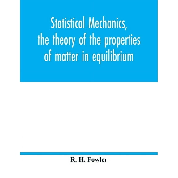 Statistical mechanics, the theory of the properties of matter in equilibrium, (Paperback)