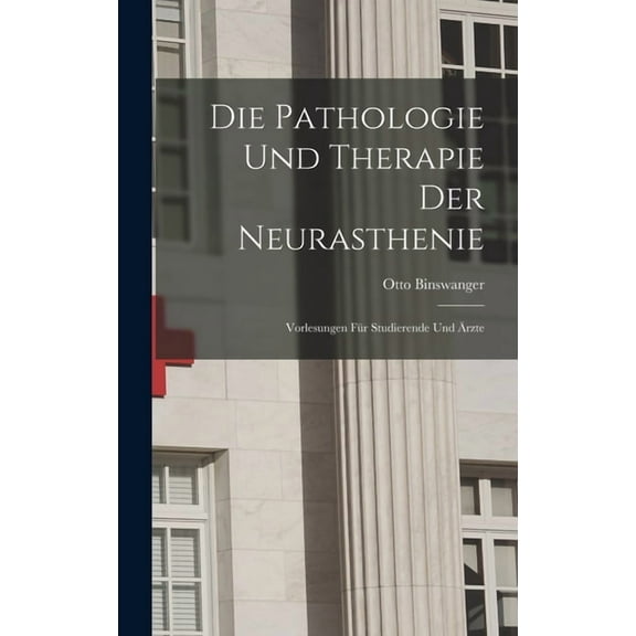 Die Pathologie Und Therapie Der Neurasthenie (Hardcover)