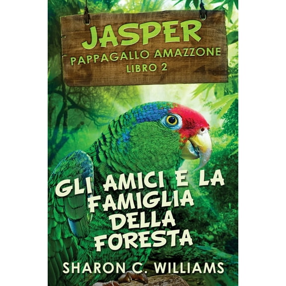 Jasper - Pappagallo Amazzone Gli Amici E La Famiglia Della Foresta Pluviale, Book 2, (Paperback)