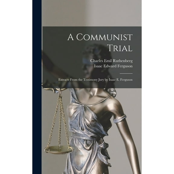 A Communist Trial; Extracts From the Testimony Jury by Isaac E. Ferguson, (Hardcover)