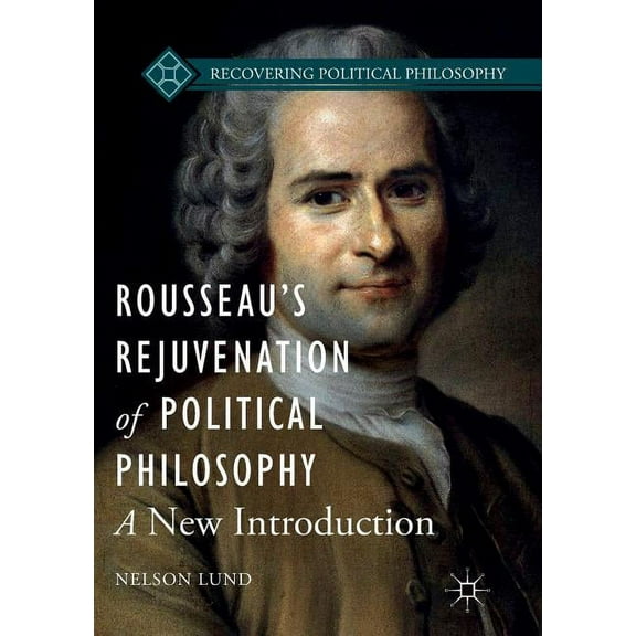 Recovering Political Philosophy Rousseau's Rejuvenation of Political Philosophy: A New Introduction, (Paperback)