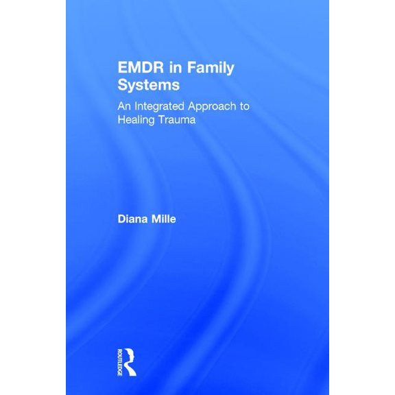 EMDR in Family Systems: An Integrated Approach to Healing Trauma, (Hardcover)