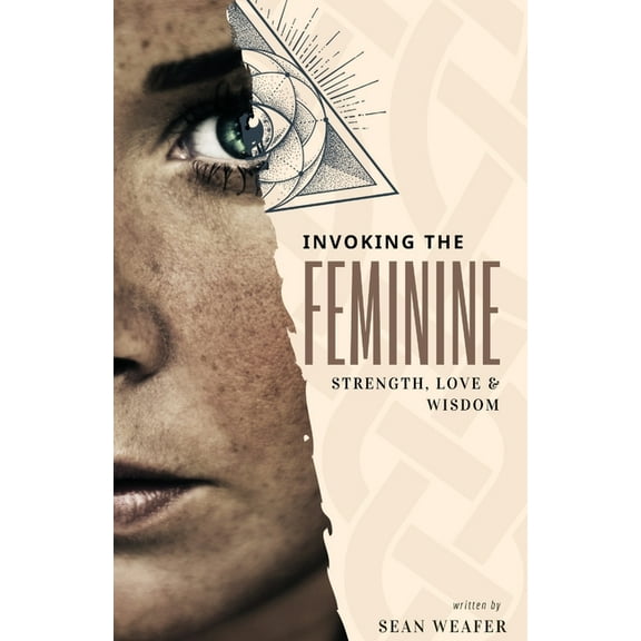 Invoking the Feminine: Strength, Love and Wisdom, (Paperback)