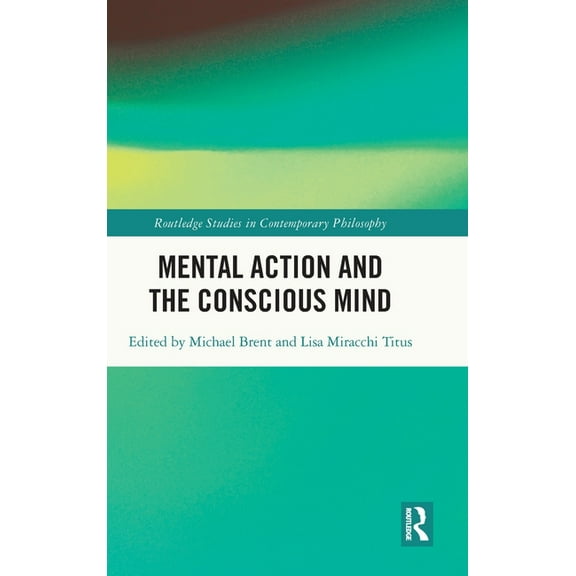 Routledge Studies in Contemporary Philos Mental Action and the Conscious Mind, (Hardcover)