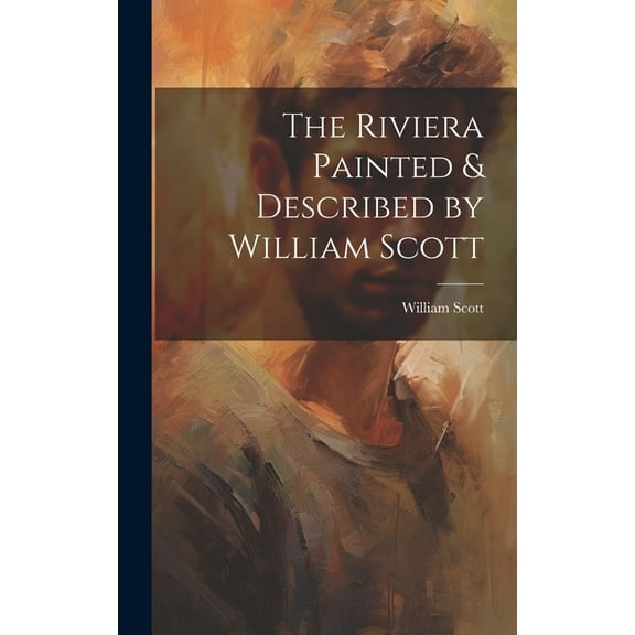 The Riviera Painted & Described by William Scott (Hardcover)