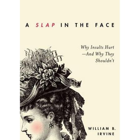 A Slap in the Face : Why Insults Hurt--And Why They (Best Insults Of All Time)