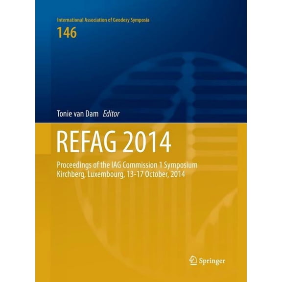 International Association of Geodesy Sym Refag 2014: Proceedings of the Iag Commission 1 Symposium Kirchberg, Luxembourg, 13-17 October, 2014, Book 146, (Paperback)