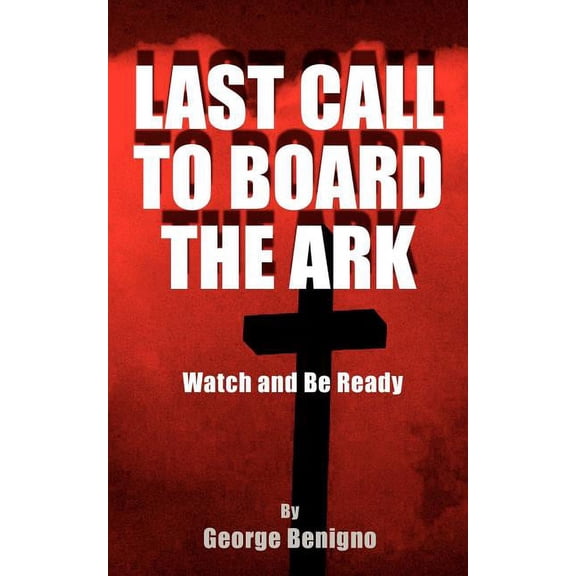 Last Call to Board the Ark: Watch and Be Ready, (Paperback)