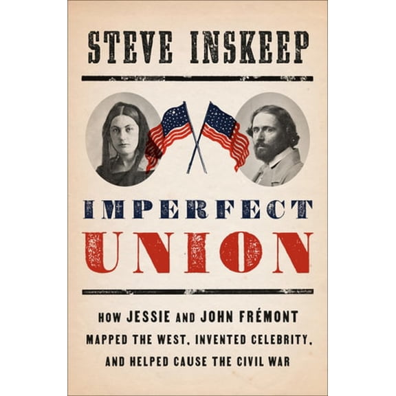 Pre-Owned Imperfect Union: How Jessie and John Fr?mont Mapped the West, Invented Celebrity, and Helped Cause the Civil War (Hardcover) 0735224358 9780735224353
