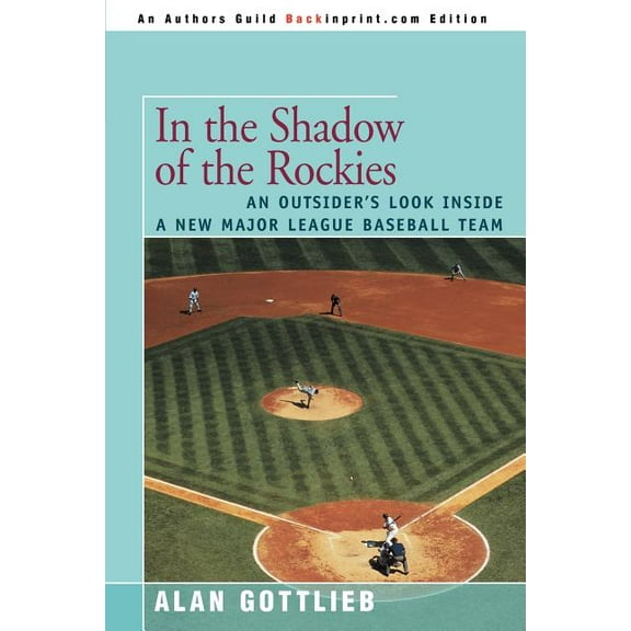 In the Shadow of the Rockies: An Outsider's Look Inside a New Major League Baseball Team, (Paperback)
