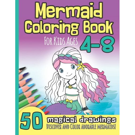 Mermaid Coloring Book for Kids Ages 4-8: 50 Magical Drawings I Discover and Color Adorable Mermaids I Kindergarten, Pre-, (Paperback)