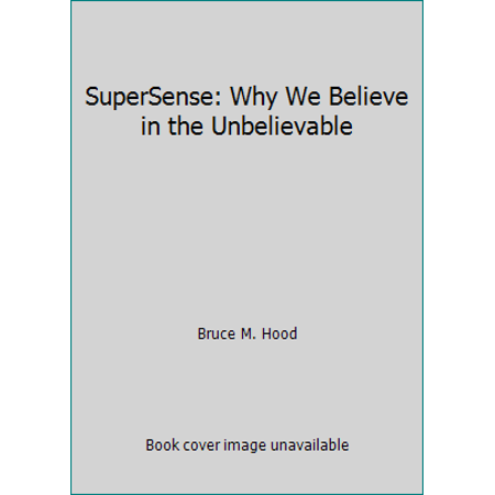 Pre-Owned SuperSense: Why We Believe in the Unbelievable (Paperback) 1615238131 9781615238132