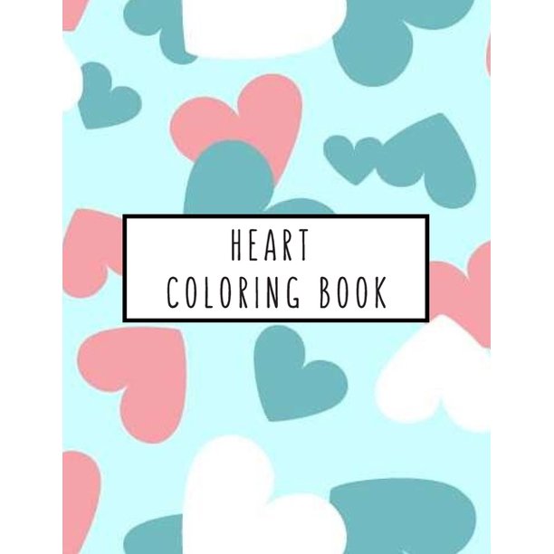 Download Heart Coloring Book Heart Gifts For Kids 4 8 Boys Girls Or Adult Relaxation Stress Relief Lover Birthday Coloring Book A Paperback Walmart Com Walmart Com