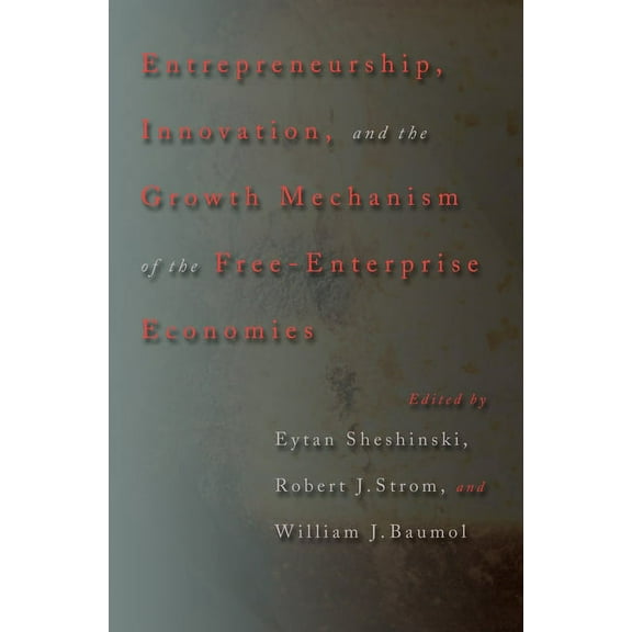 Entrepreneurship, Innovation, and the Growth Mechanism of the Free-Enterprise Economies, (Hardcover)