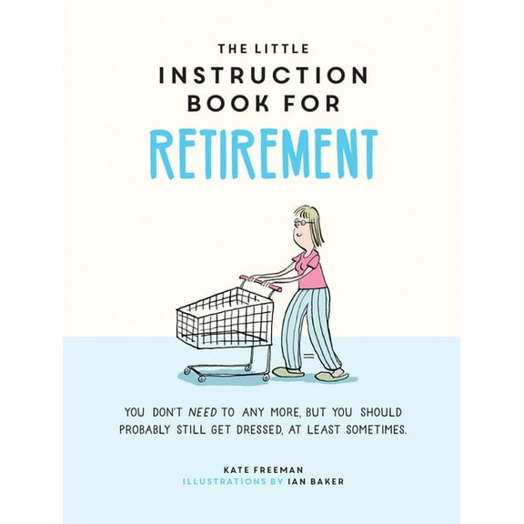 The Little Instruction Book for Retirement : Tongue-in-Cheek Advice for the Newly Retired (Hardcover)