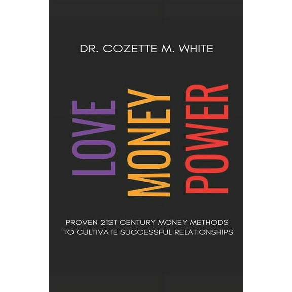 Love Money Power: Proven 21st Century Money Methods to Cultivate Successful Relationship (Paperback)