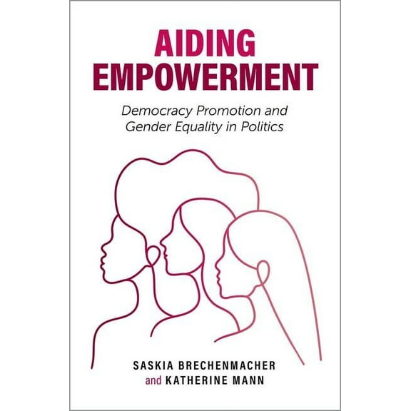 Carnegie Endowment for International Pea Aiding Empowerment: Democracy Promotion and Gender Equality in Politics, (Paperback)