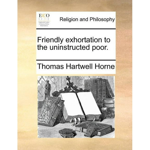 Friendly Exhortation to the Uninstructed Poor.