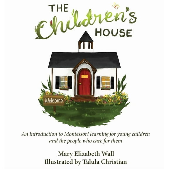 The Children's House: An introduction to Montessori learning for young children and the people who care for them, (Hardcover)