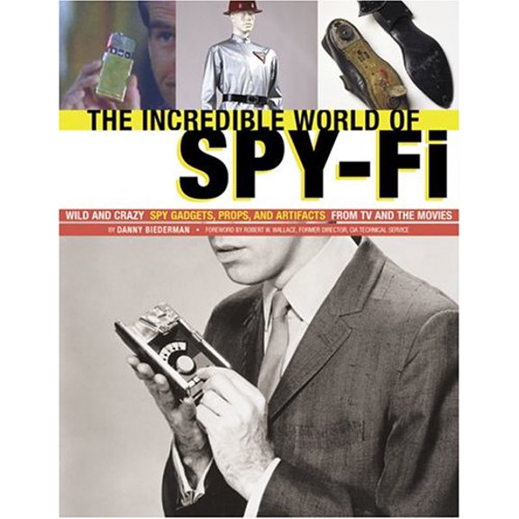 Pre-Owned The incredible World of Spy-fi: Wild and Crazy Spy Gadgets, Props, and Artifacts from TV and the Movies (Paperback) 081184224X 9780811842242