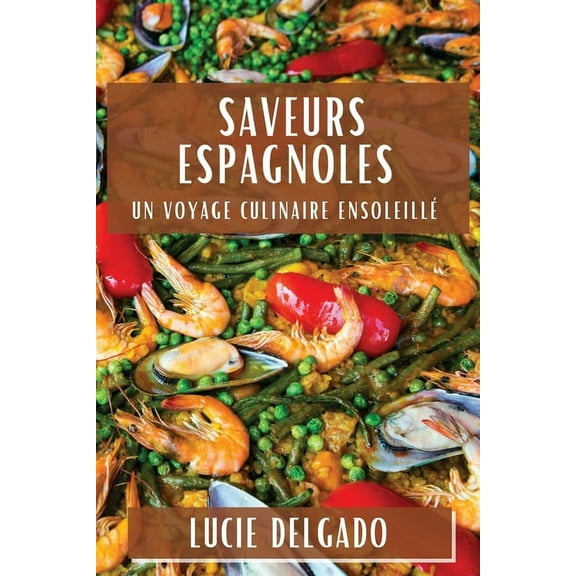Saveurs Espagnoles: Un Voyage Culinaire Ensoleillé, (Paperback)