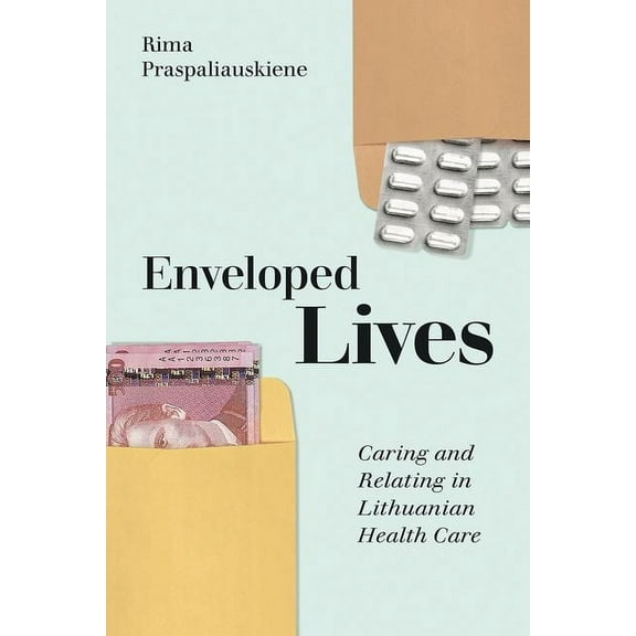 Enveloped Lives: Caring and Relating in Lithuanian Health Care, (Hardcover)