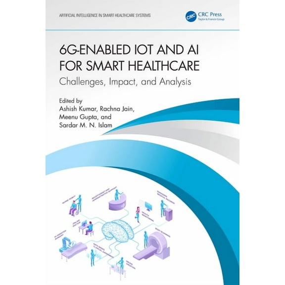 Artificial Intelligence in Smart Healthc 6G-Enabled IoT and AI for Smart Healthcare: Challenges, Impact, and Analysis, (Paperback)