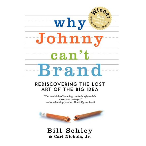 Why Johnny Can't Brand: Rediscovering the Lost Art of the Big Idea, (Hardcover)
